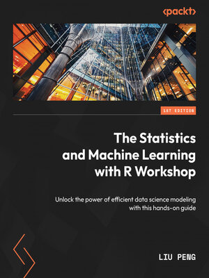 cover image of The Statistics and Machine Learning with R Workshop